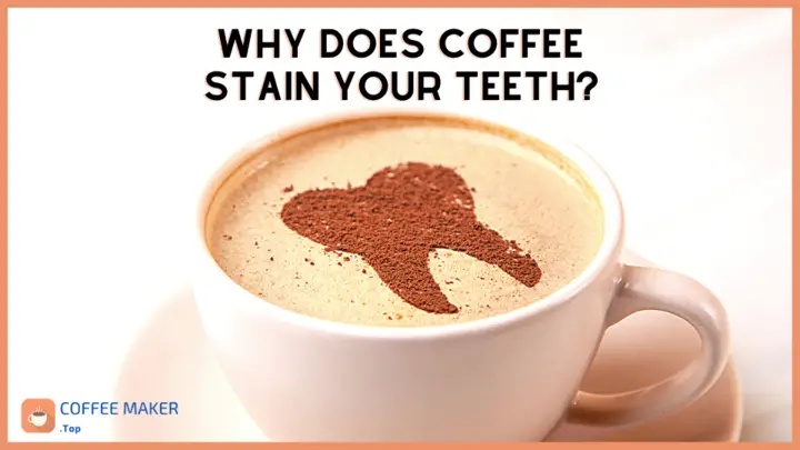 Why Does Coffee Stain Your Teeth ☕ All Information 2023