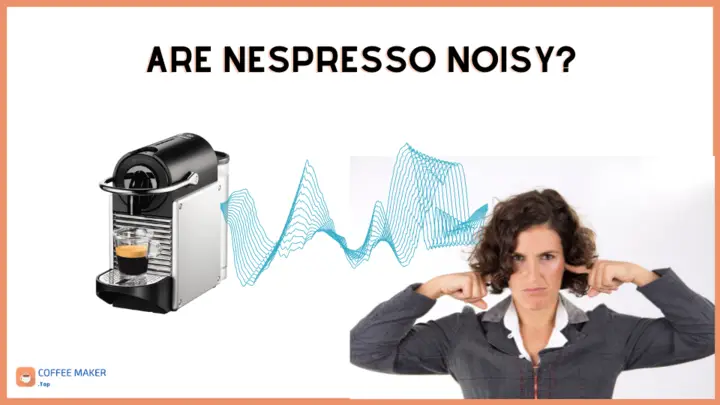 Are Nespresso machines noisy