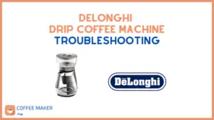 Delonghi Drip coffee machine troubleshooting