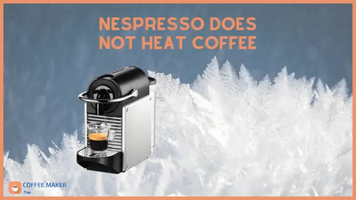 Nespresso does not heat the coffee